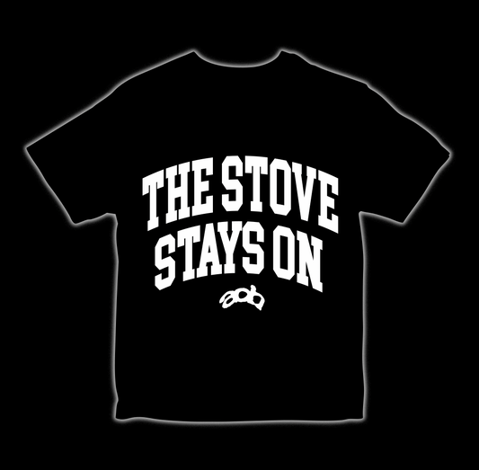 THE STOVE STAYS ON (BLACK/WHITE TEE)